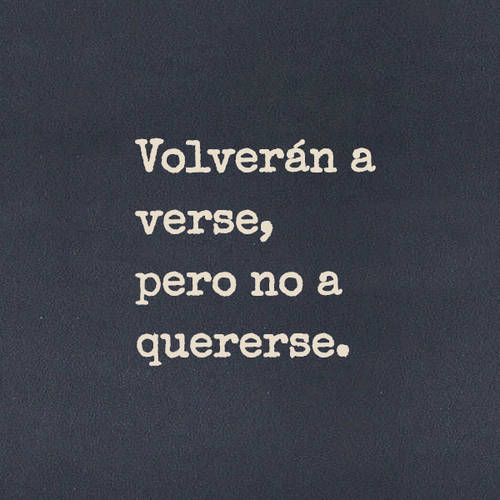 Frases de Desamor - Volverán a verse, pero no a quererse.