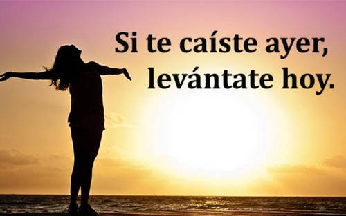 Frases de Motivacion - Si te caíste ayer, levántate hoy con mas fuerzas.