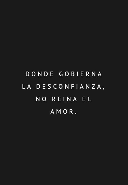 Frases de Amor - Donde gobierna la desconfianza, no reina el amor.