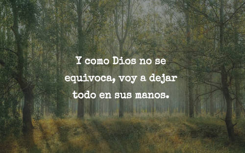 Frases sobre Religión - Y como Dios no se equivoca, voy a dejar todo en sus manos.