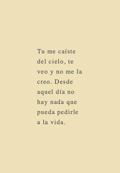 Frases de Amor - Tu me caíste del cielo, te veo y no me la creo. Desde aquel día no hay nada que pueda pedirle a la vida.