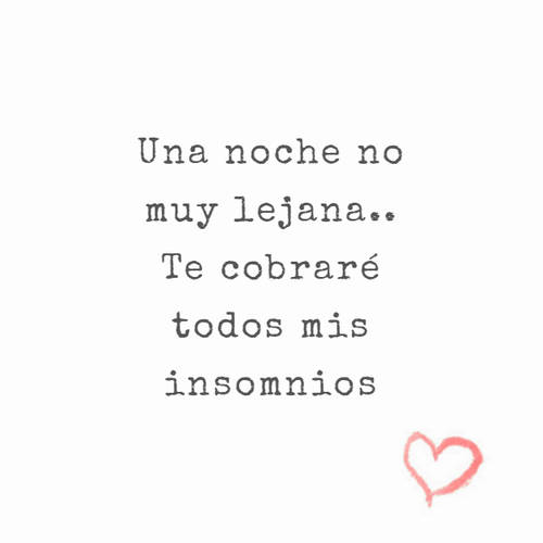 Frases de Amor - Una noche no muy lejana.. Te cobraré todos mis insomnios