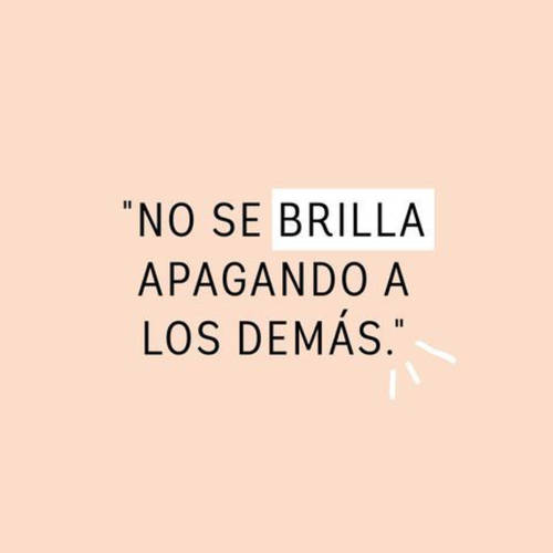 Frases de Motivacion - No se brilla apagando a los demás