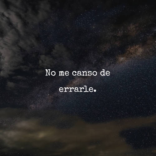 Frases de Tristeza - No me canso de errarle.