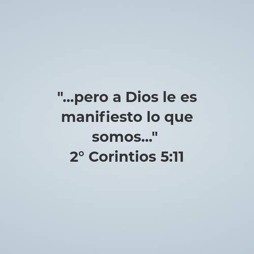 Frases sobre Religión - "...pero a Dios le es manifiesto lo que somos..."  2° Corintios 5:11
