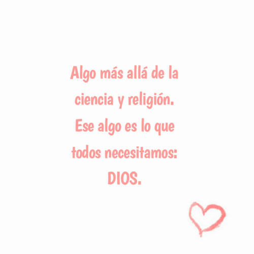 Frases sobre Religión - Algo más allá de la ciencia y religión. Ese algo es lo que todos necesitamos: DIOS.