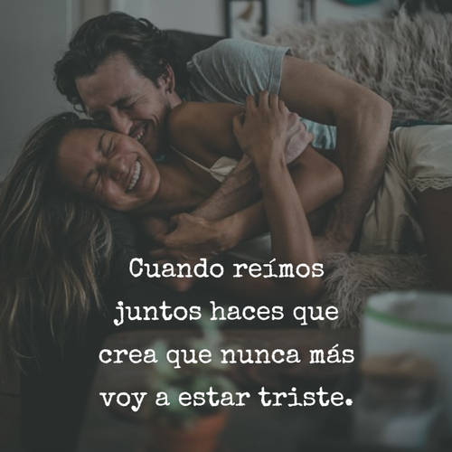 Frases de Alegría - Cuando reímos juntos haces que crea que nunca más voy a estar triste.