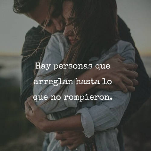 Frases de Amor - Hay personas que arreglan hasta lo que no rompieron.