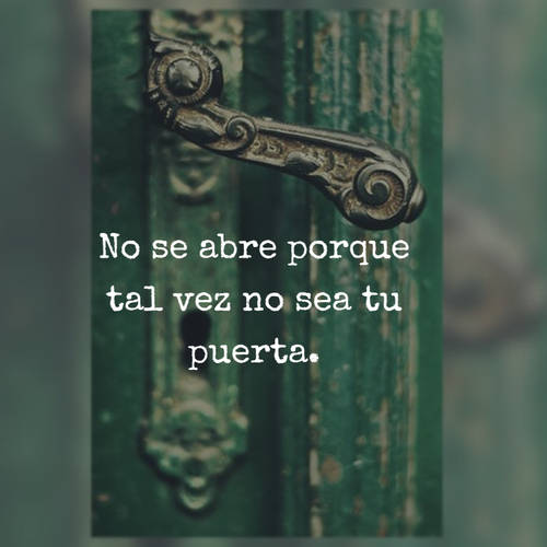 Frases para Reflexionar - No se abre porque tal vez no sea tu puerta.