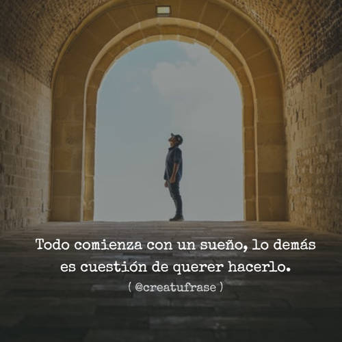 Frases de Motivacion - Todo comienza con un sueño, lo demás es cuestión de querer hacerlo. ( @creatufrase )