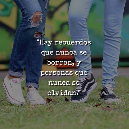 Frases sobre Pensamientos - "Hay recuerdos que nunca se borran, y personas que nunca se olvidan."