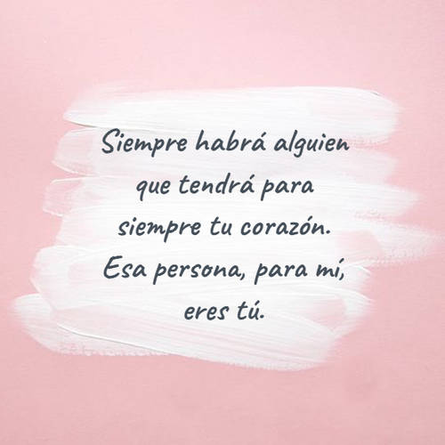 Frases de Amor - Siempre habrá alguien que tendrá para siempre tu corazón. Esa persona, para mí, eres tú.