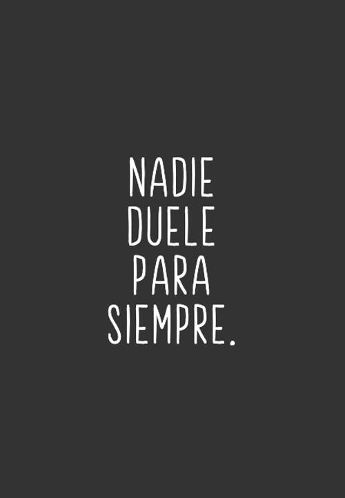 Frases sobre Pensamientos - Nadie duele para siempre.