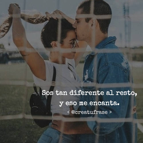 Frases de Amor - Sos tan diferente al resto, y eso me encanta. < @creatufrase >