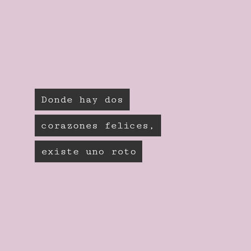 Frases de Desamor - Donde hay dos corazones felices, existe uno roto