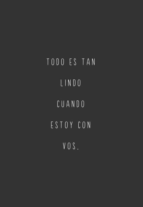 Frases sobre Pensamientos - Todo es tan lindo cuando estoy con vos.