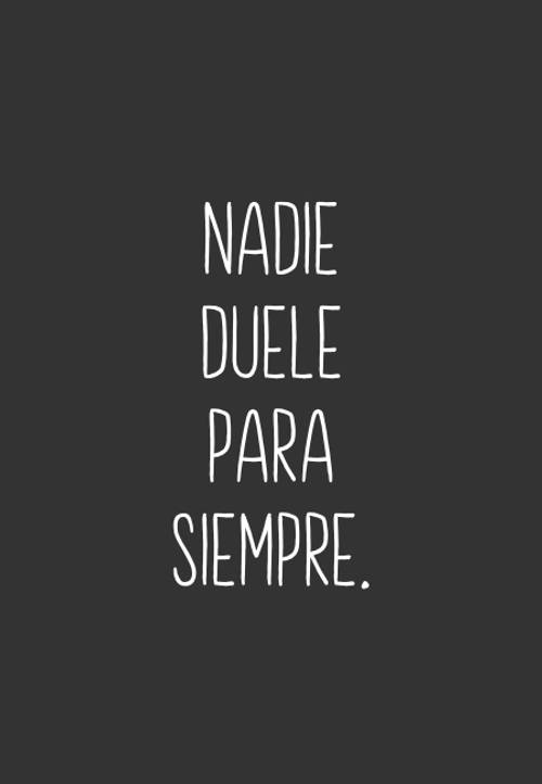 Frases sobre Pensamientos - Nadie duele para siempre.