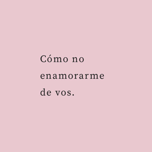 Frases de Amor - Cómo no enamorarme de vos.