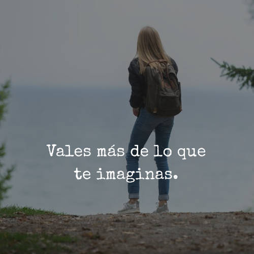 Frases de Motivacion - Vales más de lo que te imaginas.