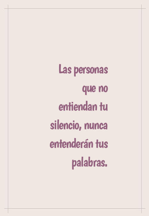 Crea Tu Frase – Frase #91265: Las personas que no entiendan tu silencio,  nunca entenderán tus palabras.