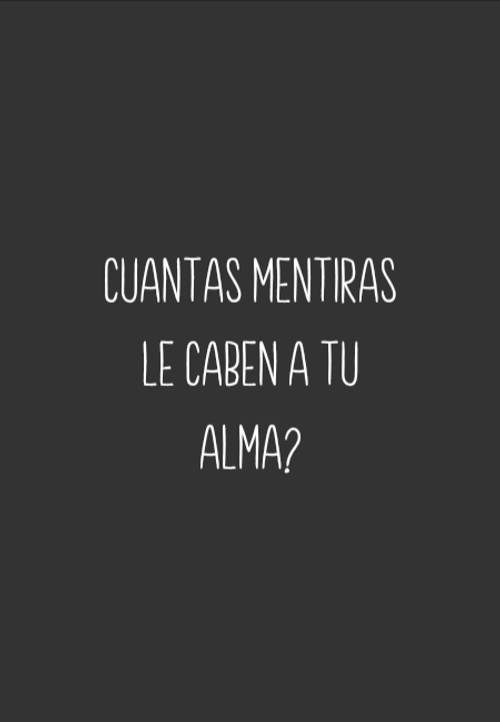 Frases para Reflexionar - Cuantas mentiras le caben a tu alma?