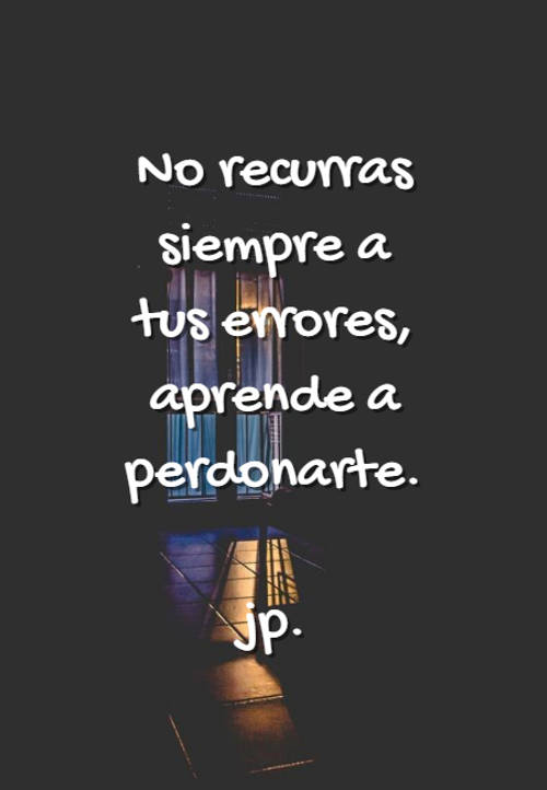 Crea Tu Frase – Frase #94959: No recurras siempre a tus errores, aprende a  perdonarte. jp.