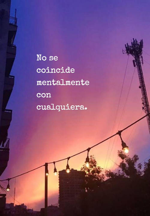 Frases de Amistad - No se coincide mentalmente con cualquiera.