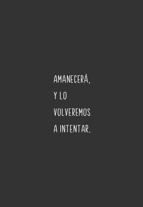 Frases de Motivacion - Amanecerá, y lo volveremos a intentar.