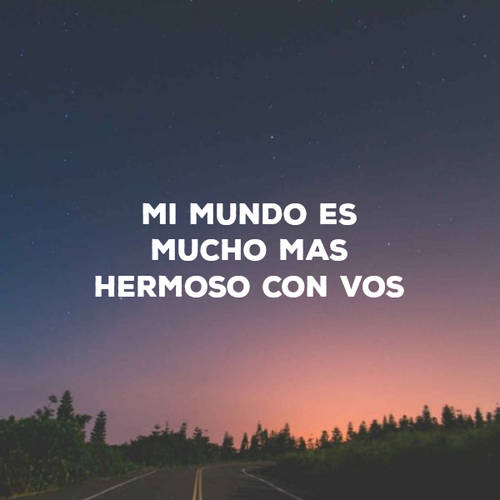 Frases de Amor - Mi mundo es mucho mas hermoso con vos