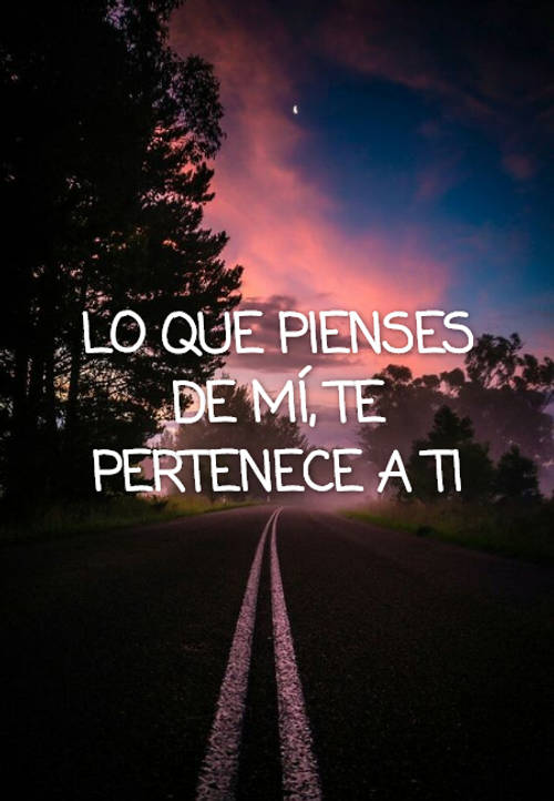 Frases de Motivacion - Lo que pienses de mí, te pertenece a ti