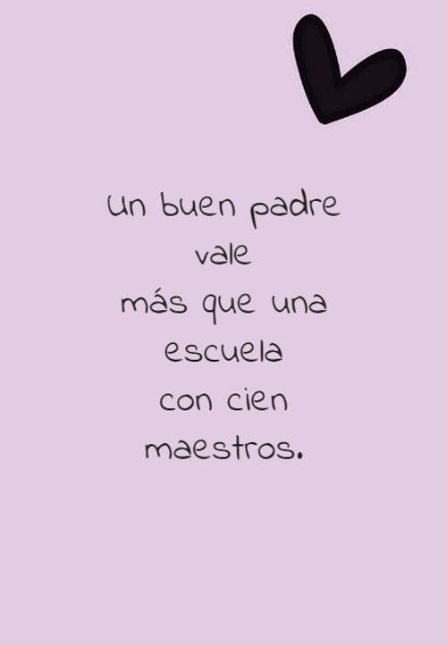 Crea Tu Frase – Frase #96220: Un buen padre vale más que una escuela con  cien maestros.