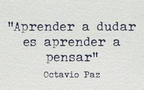 Aprender a dudar es aprender a pensar.