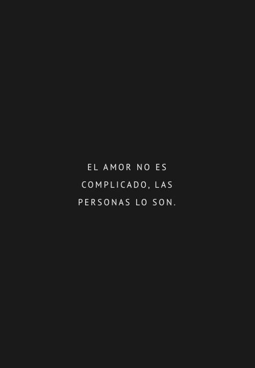 Frases de Amor - El amor no es complicado, las personas lo son.