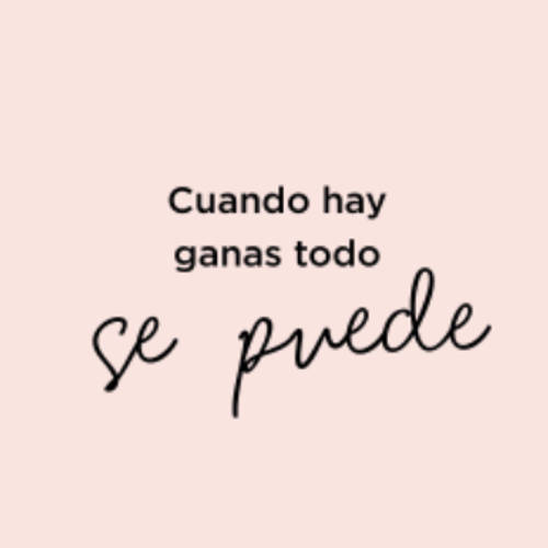 Frases para Reflexionar - Cuando hay ganas todo se puede.