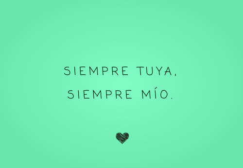 Frases de Amor - Siempre tuya, siempre mío.