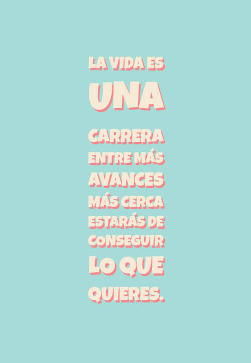 Crea Tu Frase – Frase #98317: La vida es una carrera entre más avances más  cerca estarás de conseguir lo que quieres.