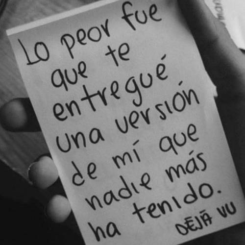 Frases de Acción Poética en Español (Latinoamericana) - Lo peor fue que te entregué una versión de mí que nadie más ha tenido.