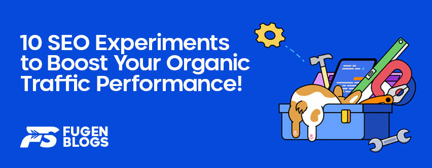 10 SEO Experiments to Boost Your Organic Traffic Performance