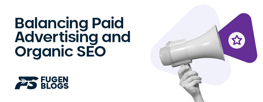 aximizing Online Presence: Balancing Paid Advertising and Organic SEO