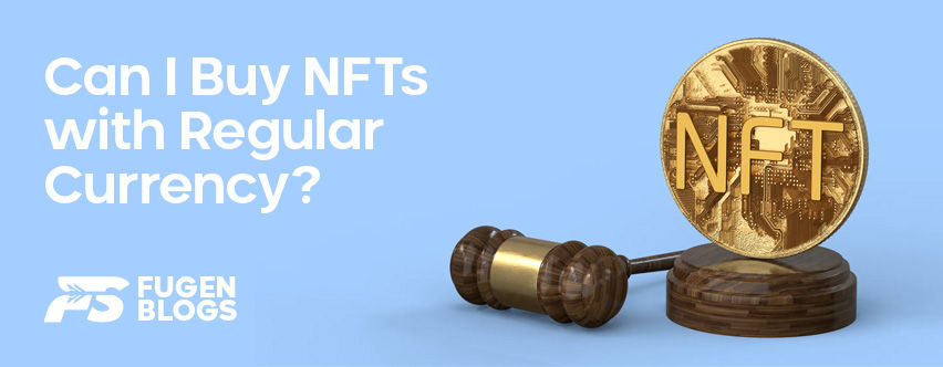 Can I Buy NFTs with Regular Currency? A Guide to NFT Purchases