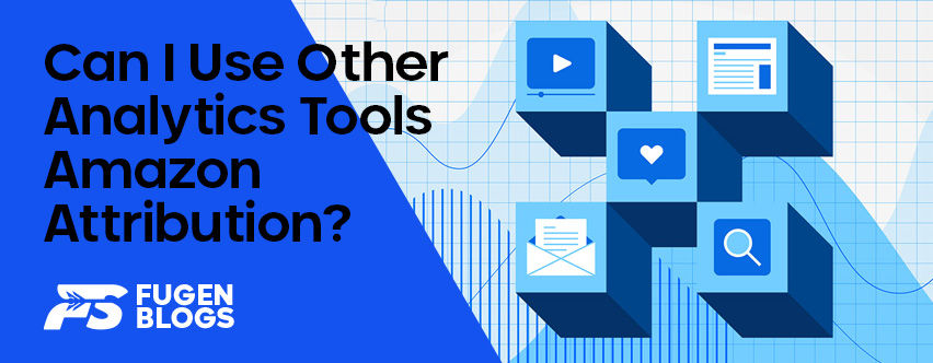 Can I Use Other Analytics Tools Alongside Amazon Attribution?