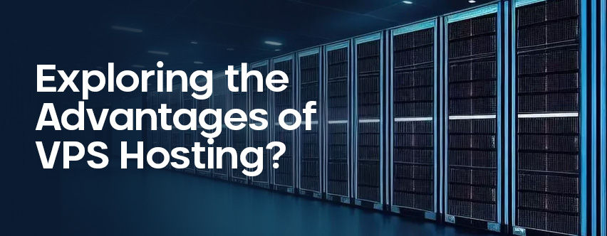 Unveiling the Advantages of VPS Hosting: Navigating the Realm of Virtual Private Servers