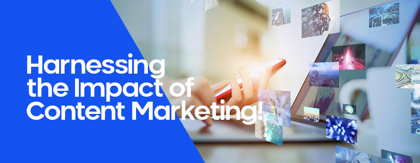 Harnessing the Impact of Content Marketing: Strategies to Captivate and Convert Customers