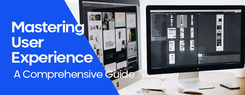 Mastering User Experience: A Comprehensive Guide