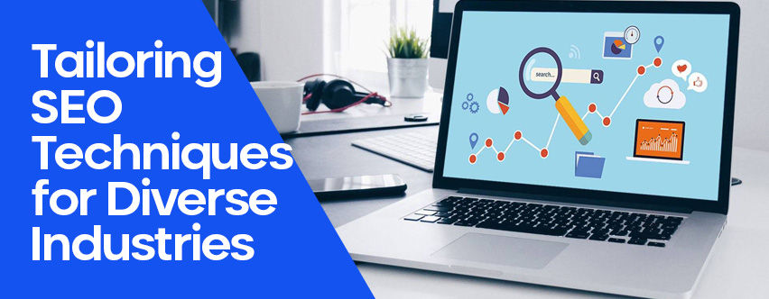 Tailoring SEO Techniques for Diverse Industries: Understanding Variations and Best Practices