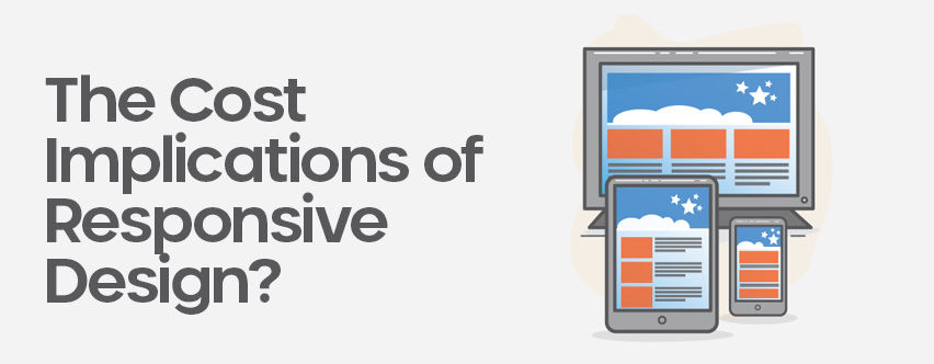 The Cost Implications of Responsive Design: Balancing Efficiency and Investment