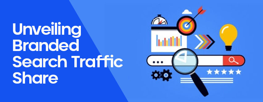 Unveiling Branded Search Traffic Share: Asserting Your Dominance in Branded SERPs