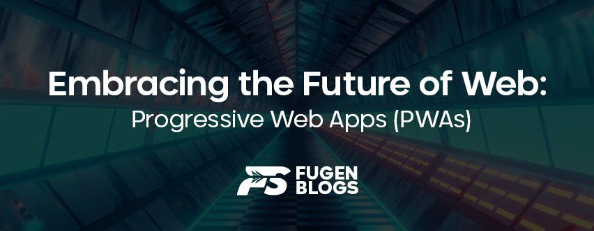 Embracing the Future of Web: Progressive Web Apps (PWAs)