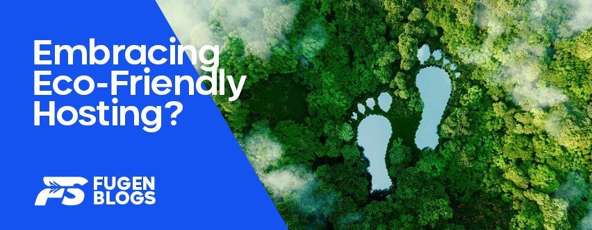 Embracing Sustainability in Web Hosting: Eco-Friendly Choices for Your Website