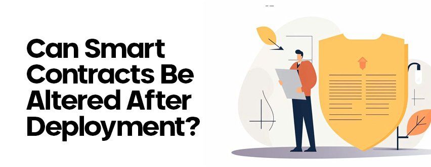 Can Smart Contracts Be Altered After Deployment?